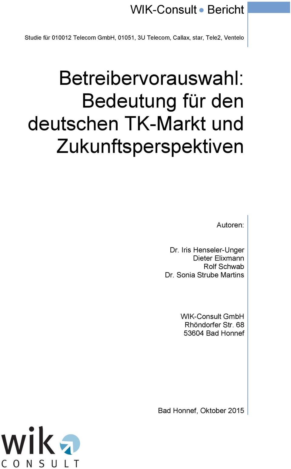 Zukunftsperspektiven Autoren: Dr. Iris Henseler-Unger Dieter Elixmann Rolf Schwab Dr.