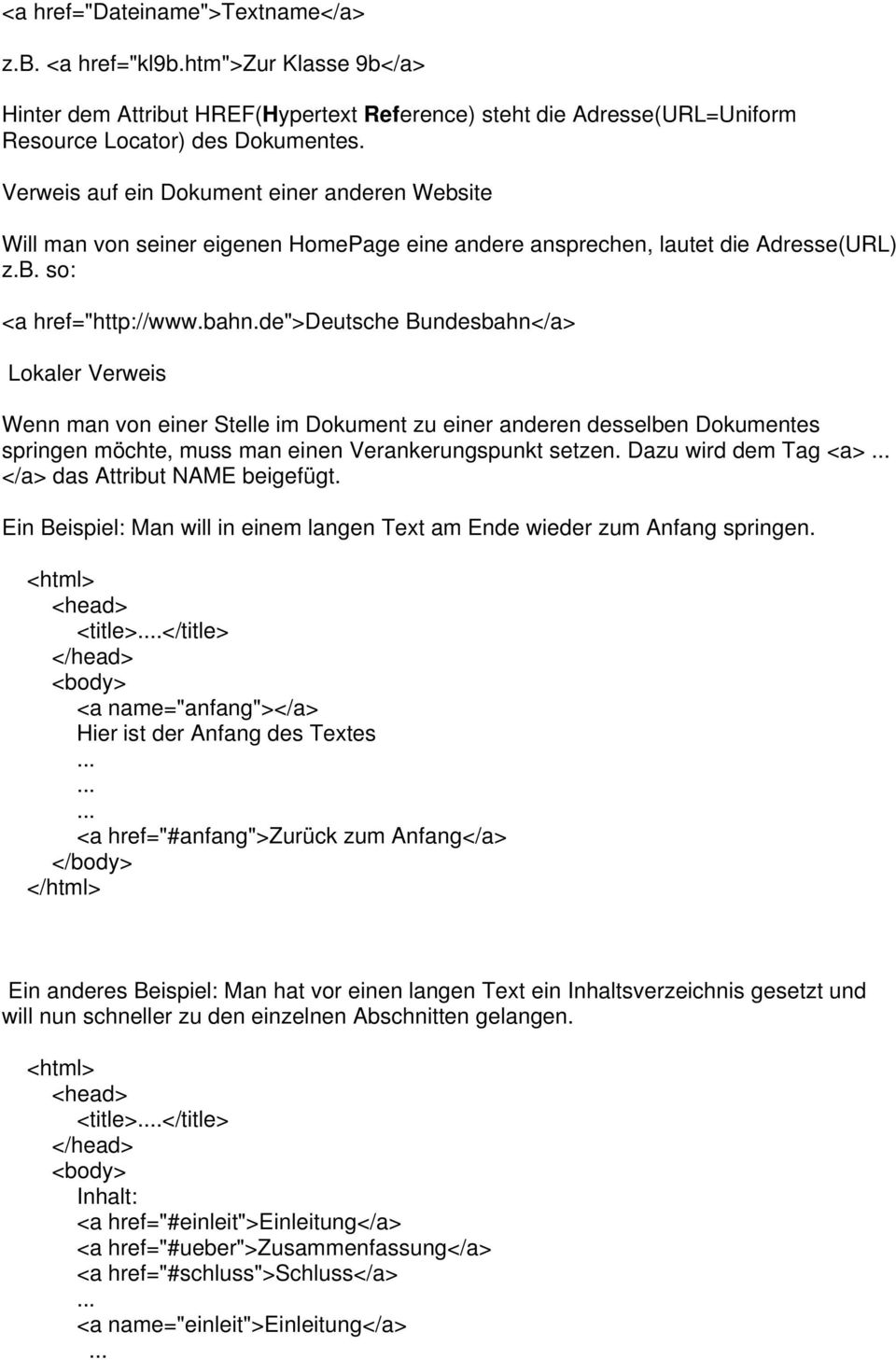 de">deutsche Bundesbahn</a> Lokaler Verweis Wenn man von einer Stelle im Dokument zu einer anderen desselben Dokumentes springen möchte, muss man einen Verankerungspunkt setzen. Dazu wird dem Tag <a>.