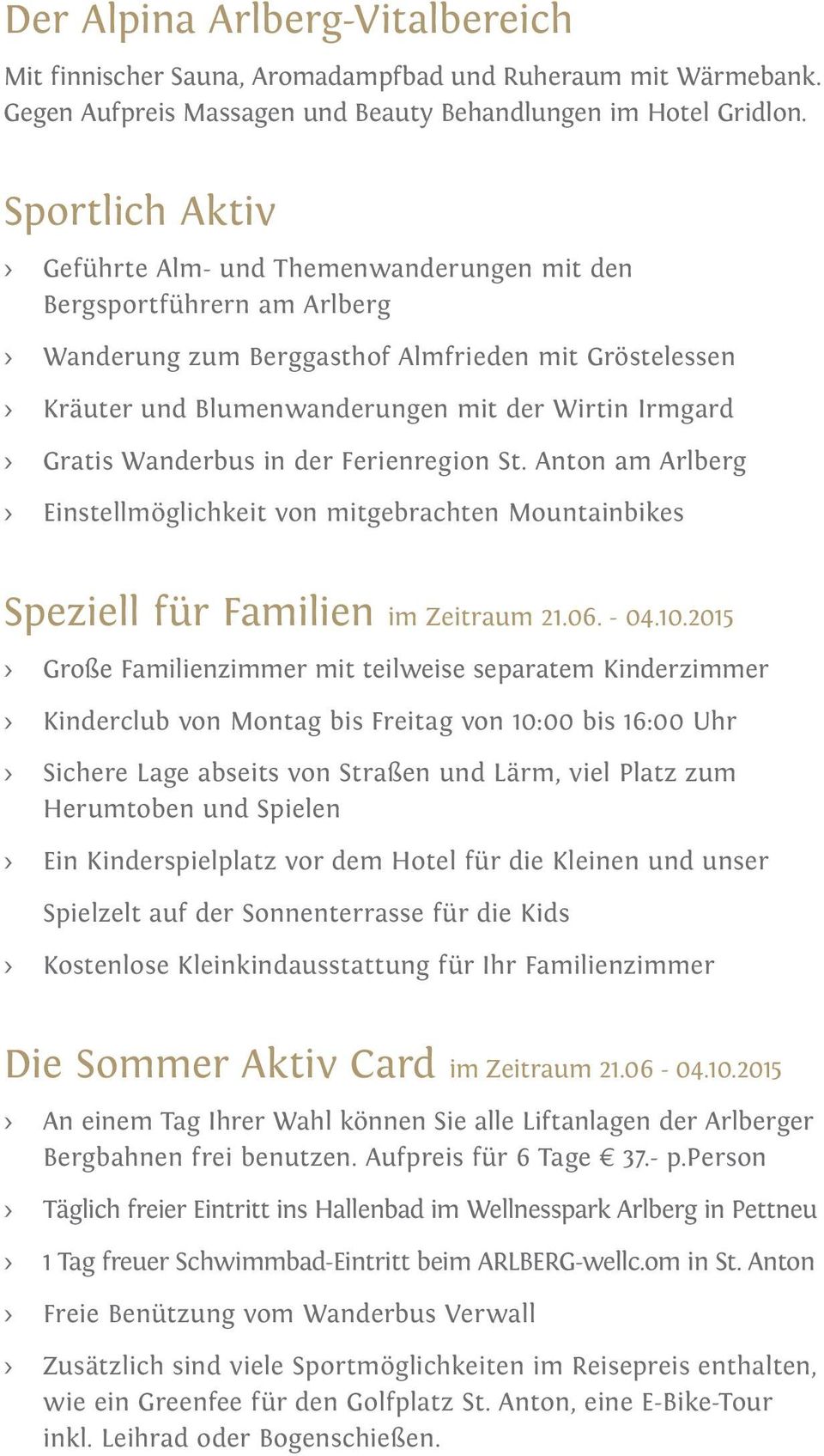 Irmgard > Gratis Wanderbus in der Ferienregion St. Anton am Arlberg > Einstellmöglichkeit von mitgebrachten Mountainbikes Speziell für Familien im Zeitraum 21.06. - 04.10.