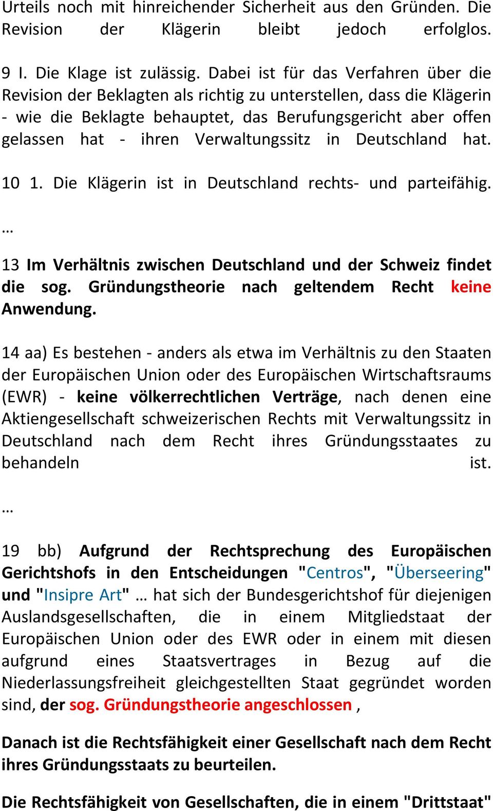 Verwaltungssitz in Deutschland hat. 10 1. Die Klägerin ist in Deutschland rechts und parteifähig. 13 Im Verhältnis zwischen Deutschland und der Schweiz findet die sog.