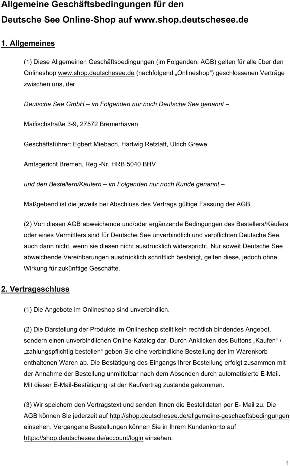 de (nachfolgend Onlineshop ) geschlossenen Verträge zwischen uns, der Deutsche See GmbH im Folgenden nur noch Deutsche See genannt Maifischstraße 3-9, 27572 Bremerhaven Geschäftsführer: Egbert
