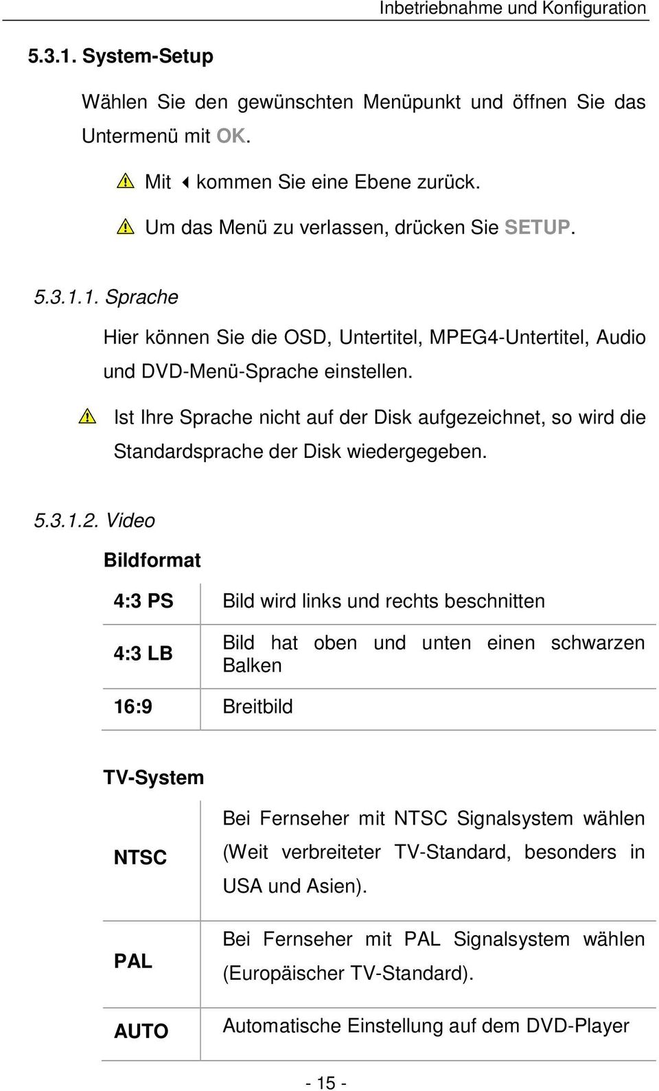 Ist Ihre Sprache nicht auf der Disk aufgezeichnet, so wird die Standardsprache der Disk wiedergegeben. 5.3.1.2.