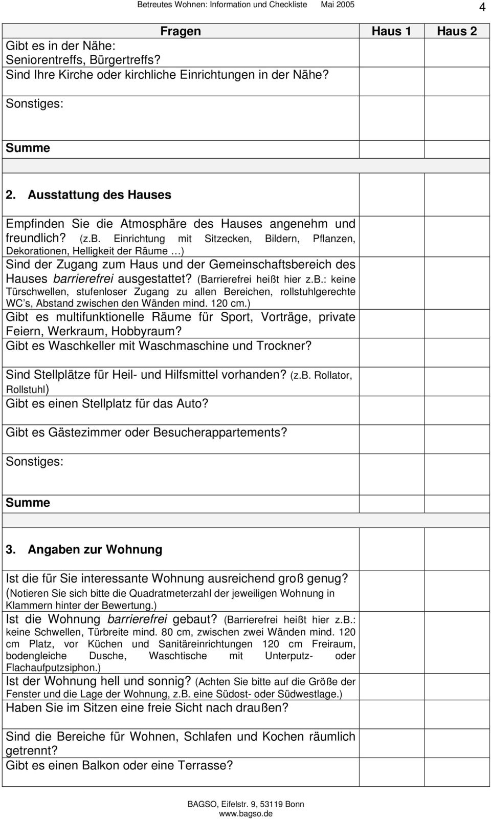 Einrichtung mit Sitzecken, Bildern, Pflanzen, Dekorationen, Helligkeit der Räume ) Sind der Zugang zum Haus und der Gemeinschaftsbereich des Hauses barrierefrei ausgestattet?