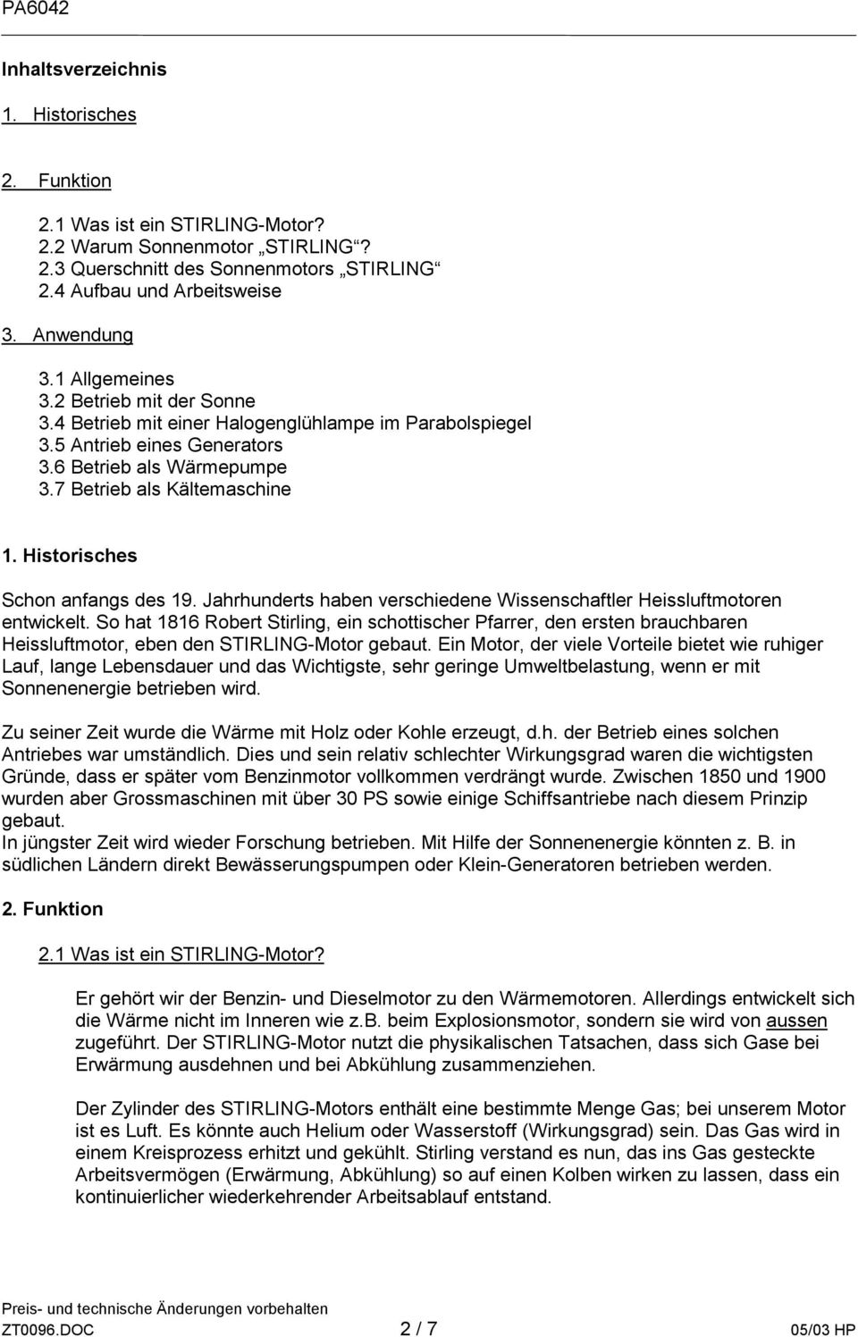 Historisches Schon anfangs des 19. Jahrhunderts haben verschiedene Wissenschaftler Heissluftmotoren entwickelt.