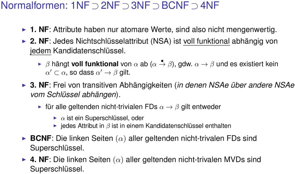 NF: Frei von transitiven Abhängigkeiten (in denen NSAe über andere NSAe vom Schlüssel abhängen).