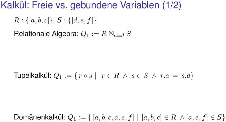 f]} Relationale Algebra: Q 1 := R a=d S Tupelkalkül: Q 1