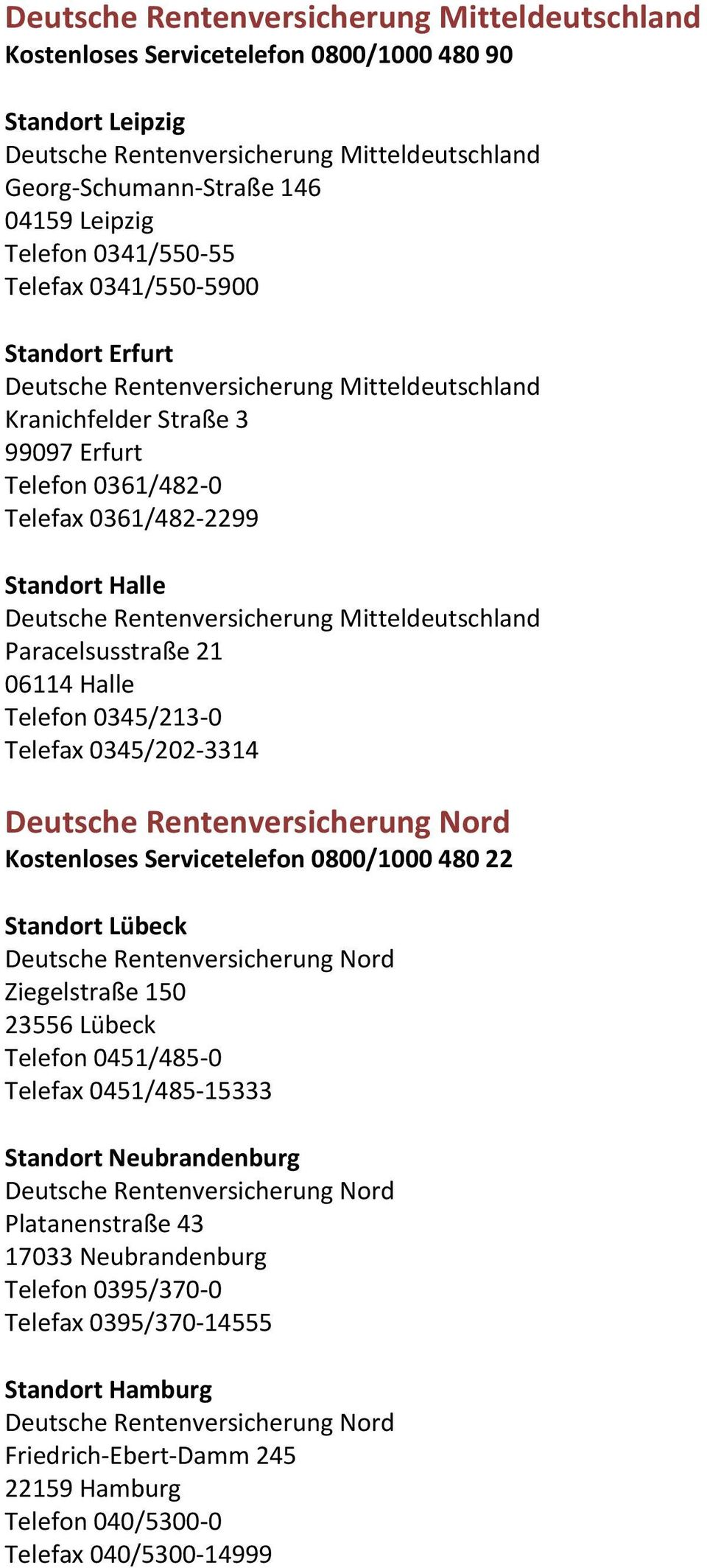 Kostenloses Servicetelefon 0800/1000 480 22 Standort Lübeck Ziegelstraße 150 23556 Lübeck Telefon 0451/485 0 Telefax 0451/485 15333 Standort Neubrandenburg