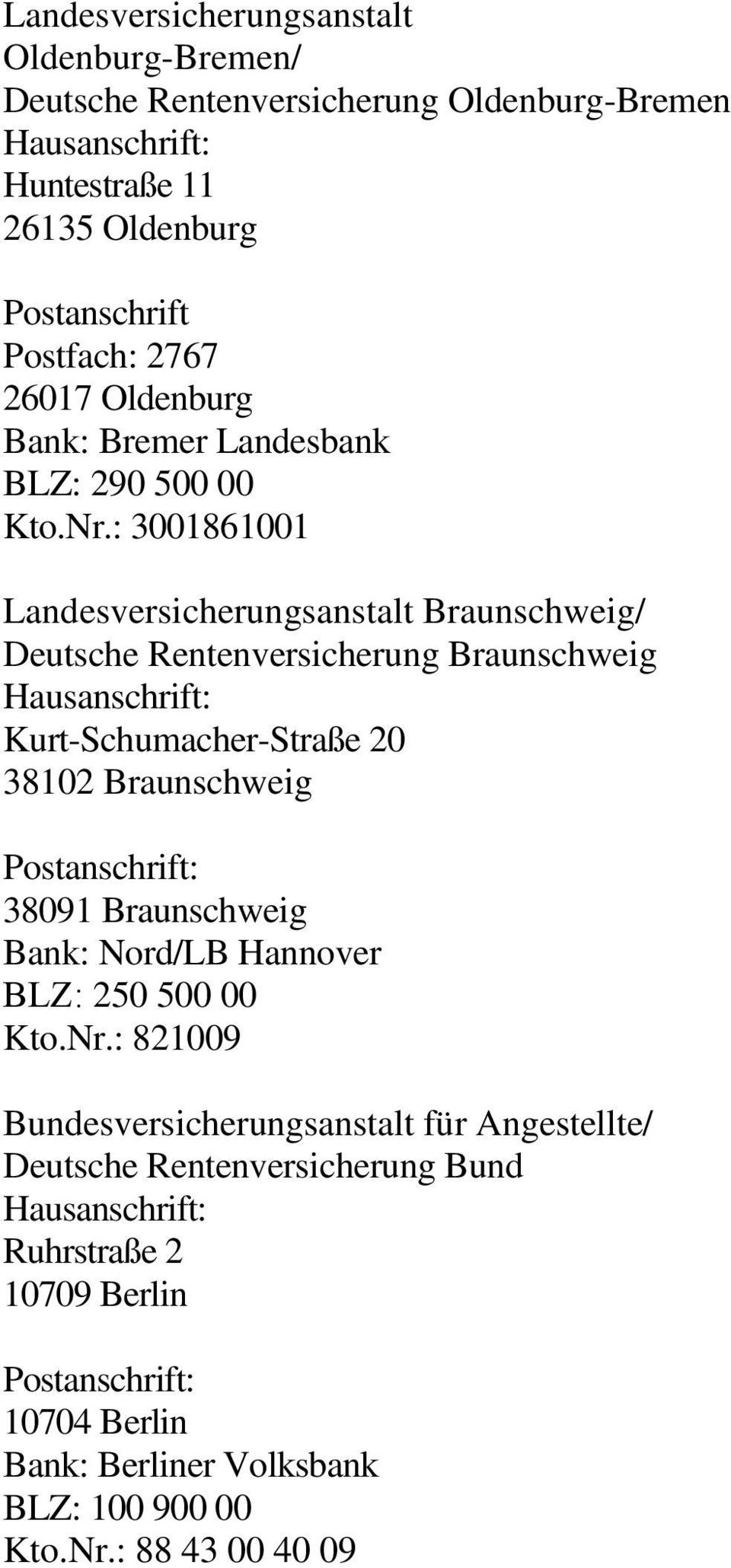 : 3001861001 Landesversicherungsanstalt Braunschweig/ Deutsche Rentenversicherung Braunschweig Kurt-Schumacher-Straße 20 38102 Braunschweig 38091