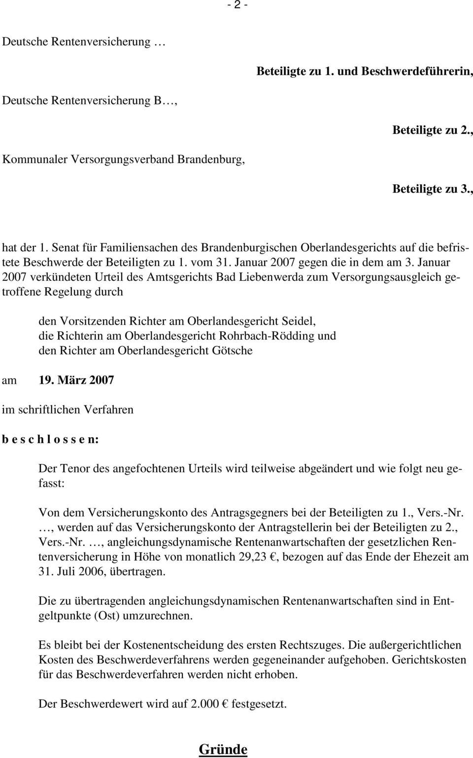Januar 2007 verkündeten Urteil des Amtsgerichts Bad Liebenwerda zum Versorgungsausgleich getroffene Regelung durch den Vorsitzenden Richter am Oberlandesgericht Seidel, die Richterin am