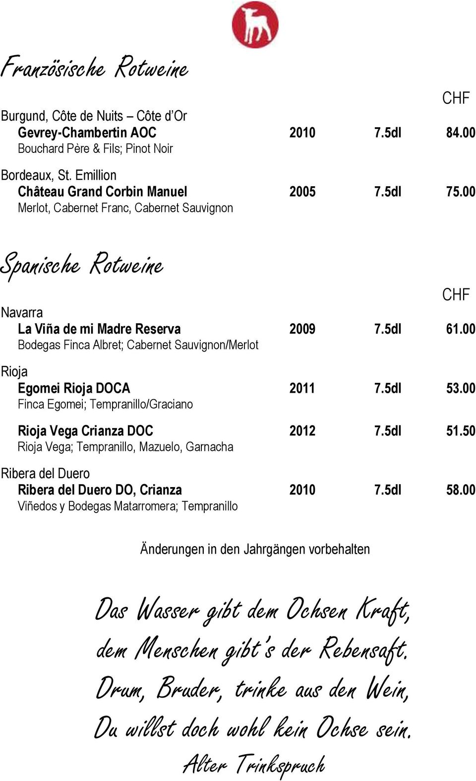 5dl 53.00 Finca Egomei; Tempranillo/Graciano Rioja Vega Crianza DOC 2012 7.5dl 51.50 Rioja Vega; Tempranillo, Mazuelo, Garnacha Ribera del Duero Ribera del Duero DO, Crianza 2010 7.5dl 58.