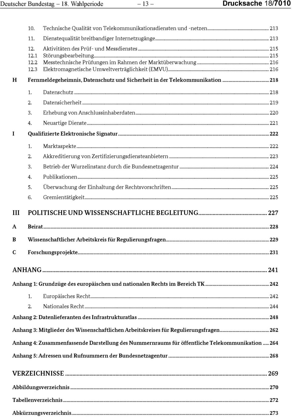 .. 216 12.3 Elektromagnetische Umweltverträglichkeit (EMVU)... 216 H Fernmeldegeheimnis, Datenschutz und Sicherheit in der Telekommunikation... 218 1. Datenschutz... 218 2. Datensicherheit... 219 3.