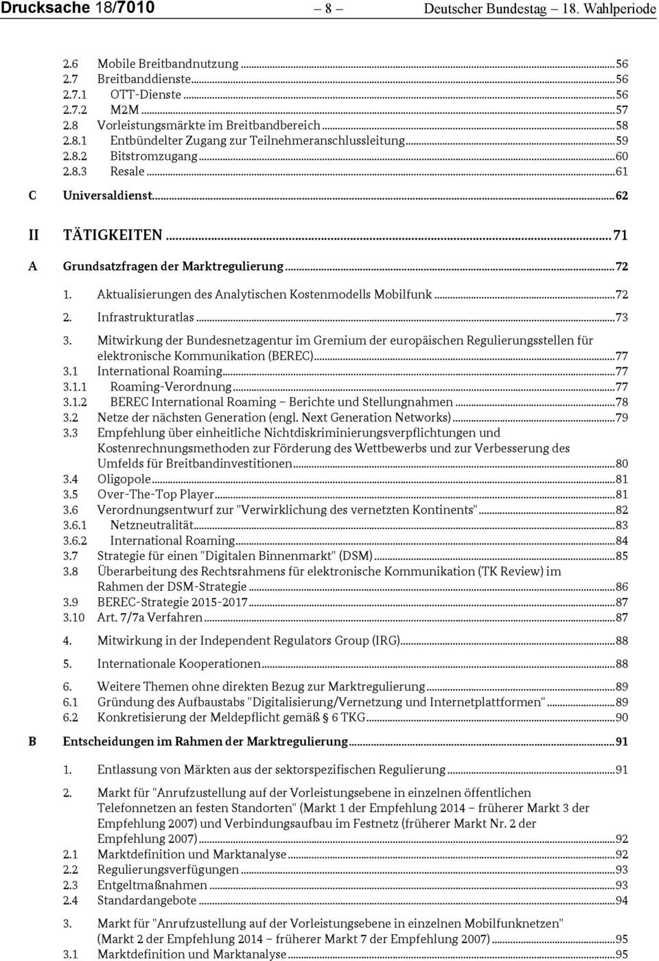 .. 71 A Grundsatzfragen der Marktregulierung... 72 1. Aktualisierungen des Analytischen Kostenmodells Mobilfunk... 72 2. Infrastrukturatlas... 73 3.