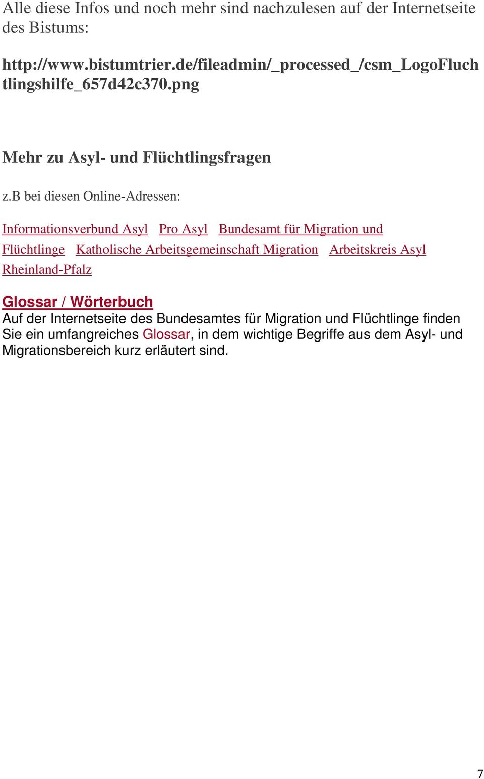 b bei diesen Online-Adressen: Informationsverbund Asyl Pro Asyl Bundesamt für Migration und Flüchtlinge Katholische Arbeitsgemeinschaft Migration