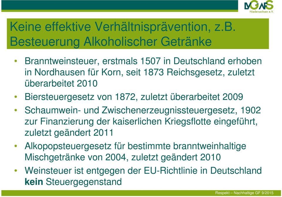zuletzt überarbeitet 2010 Biersteuergesetz von 1872, zuletzt überarbeitet 2009 Schaumwein- und Zwischenerzeugnissteuergesetz, 1902 zur