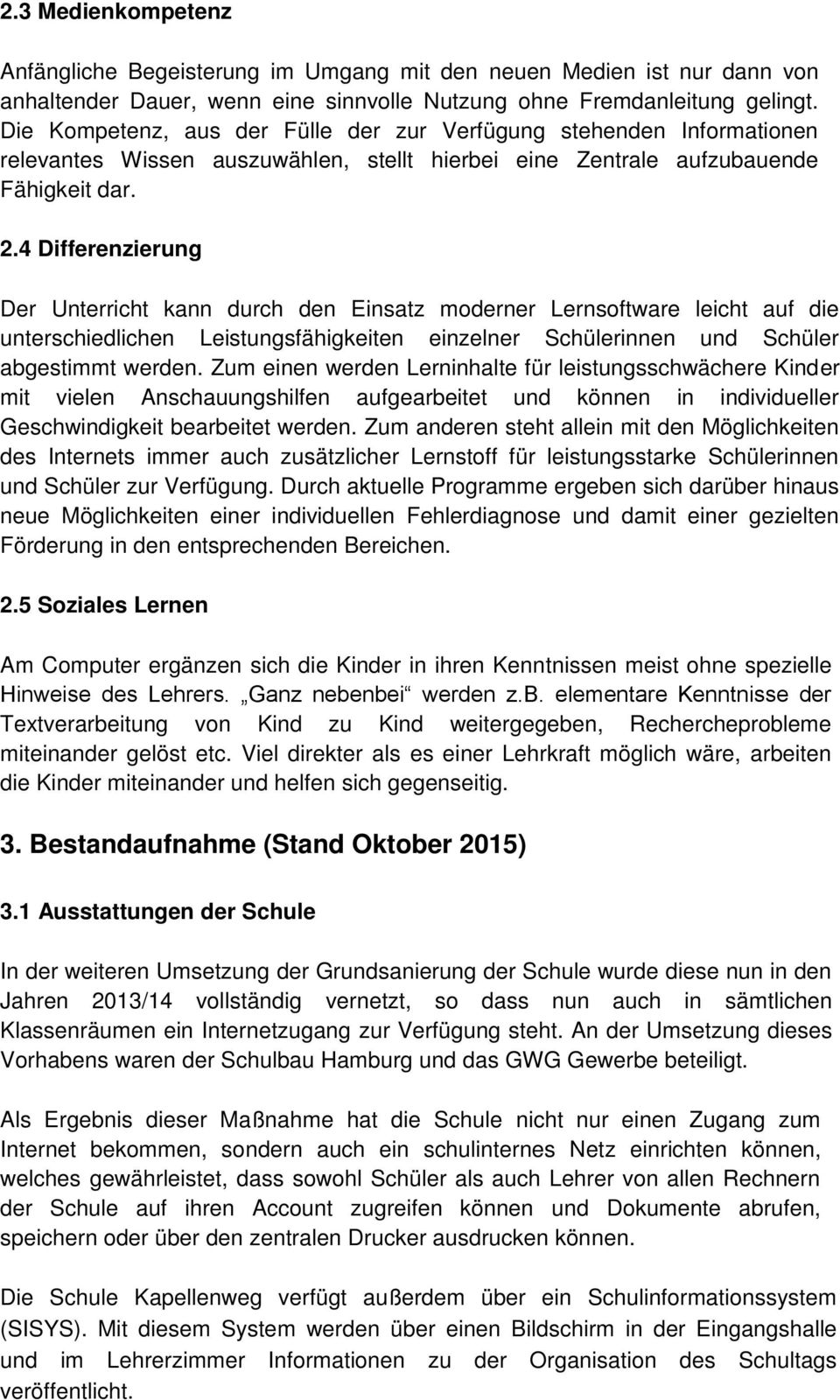 4 Differenzierung Der Unterricht kann durch den Einsatz moderner Lernsoftware leicht auf die unterschiedlichen Leistungsfähigkeiten einzelner Schülerinnen und Schüler abgestimmt werden.