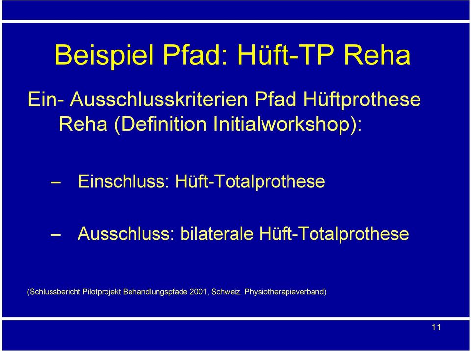 Hüft-Totalprothese Ausschluss: bilaterale Hüft-Totalprothese