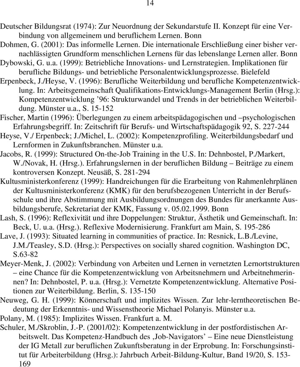 Implikationen für berufliche Bildungs- und betriebliche Personalentwicklungsprozesse. Bielefeld Erpenbeck, J./Heyse, V. (1996): Berufliche Weiterbildung und berufliche Kompetenzentwicklung.