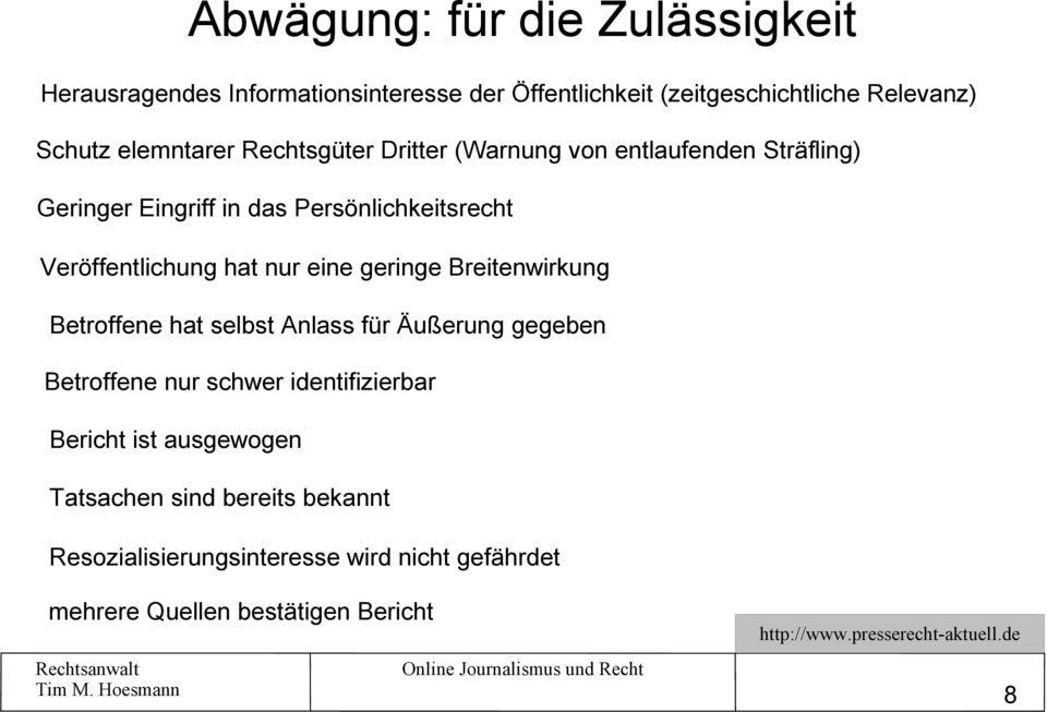 Veröffentlichung hat nur eine geringe Breitenwirkung Betroffene hat selbst Anlass für Äußerung gegeben Betroffene nur schwer