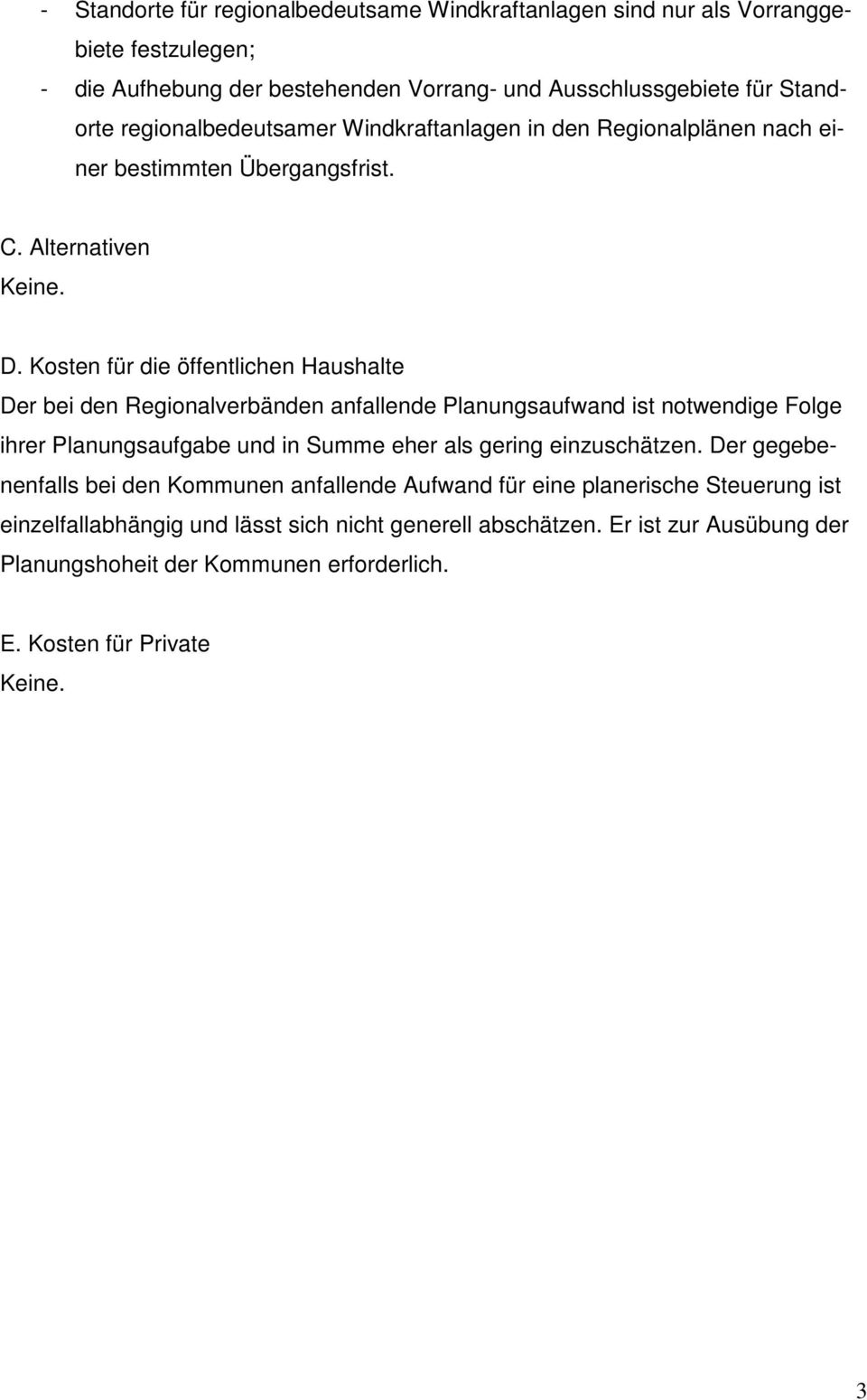 Kosten für die öffentlichen Haushalte Der bei den Regionalverbänden anfallende Planungsaufwand ist notwendige Folge ihrer Planungsaufgabe und in Summe eher als gering einzuschätzen.