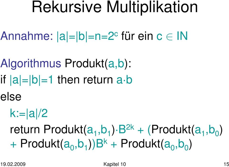 k:= a /2 return Produkt(a 1,b 1 ) B 2k +(Produkt(a 1,b 0 ) +