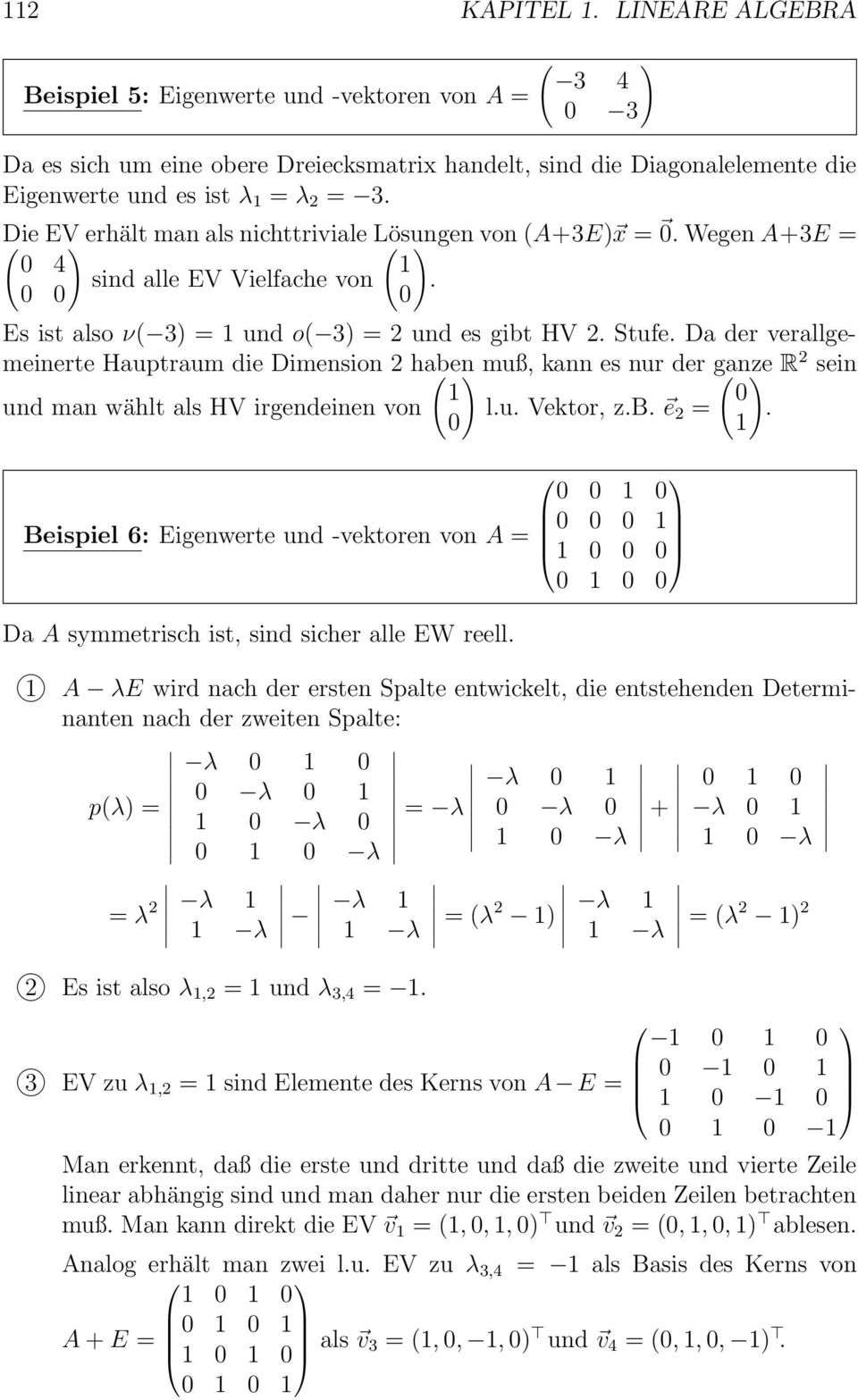 Da der verallgemeinerte Hauptraum die Dimension 2 haben ( ) muß, kann es nur der ganze ( ) R 2 sein 0 und man wählt als HV irgendeinen von l.u. Vektor, z.b. e 0 2 =.