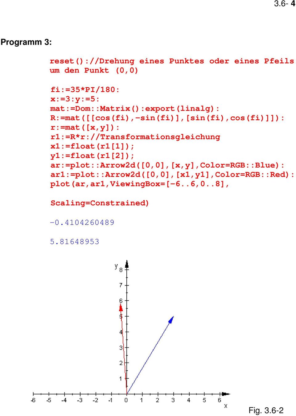 r1:=r*r://transformationsgleichung x1:=float(r1[1]); y1:=float(r1[2]); ar:=plot::arrow2d([0,0],[x,y],color=rgb::blue):