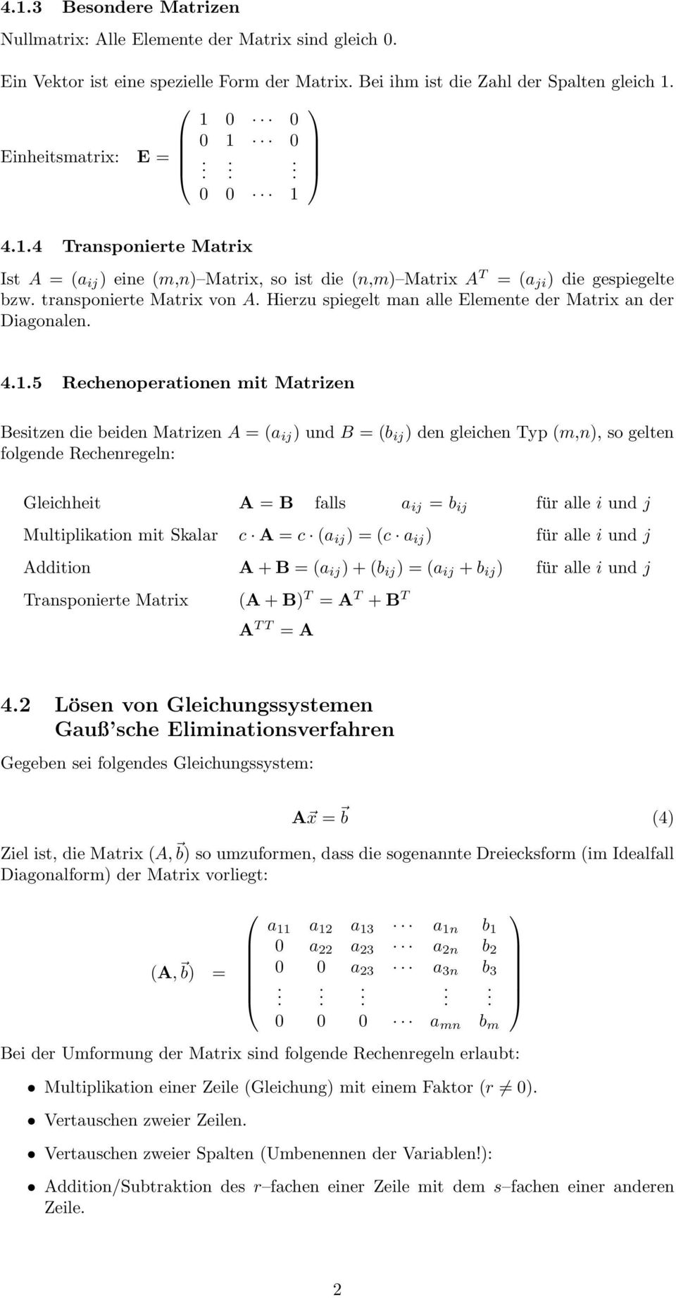 Rechenoperationen mit Matrizen Besitzen die beiden Matrizen a ij und B = b ij den gleichen Typ m,n, so gelten folgende Rechenregeln: Gleichheit B falls a ij = b ij für alle i und j Multiplikation mit