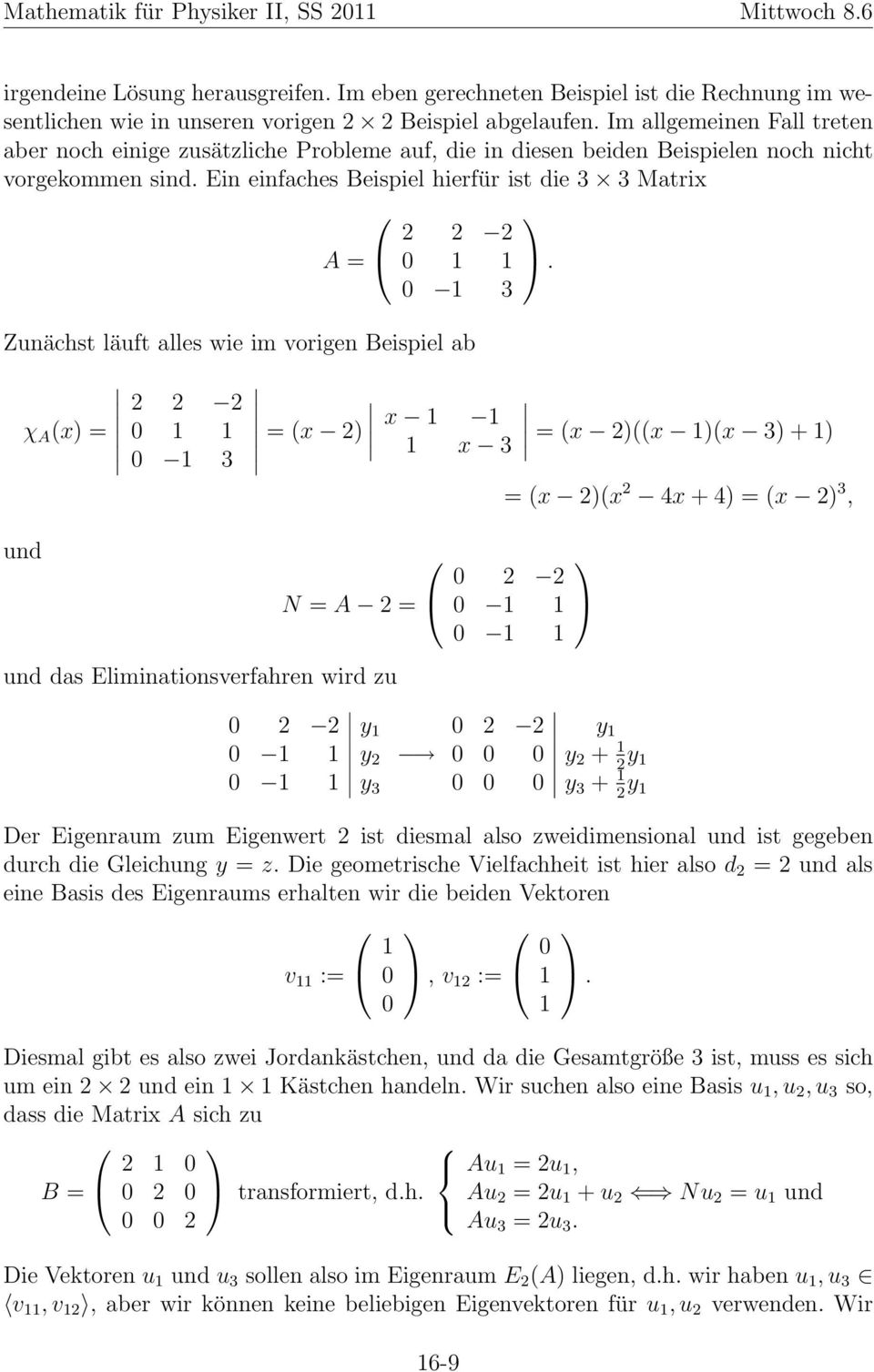 Ein einfaches Beispiel hierfür ist die 3 3 Matrix A = 3 Zunächst läuft alles wie im vorigen Beispiel ab χ A (x) = und 3.