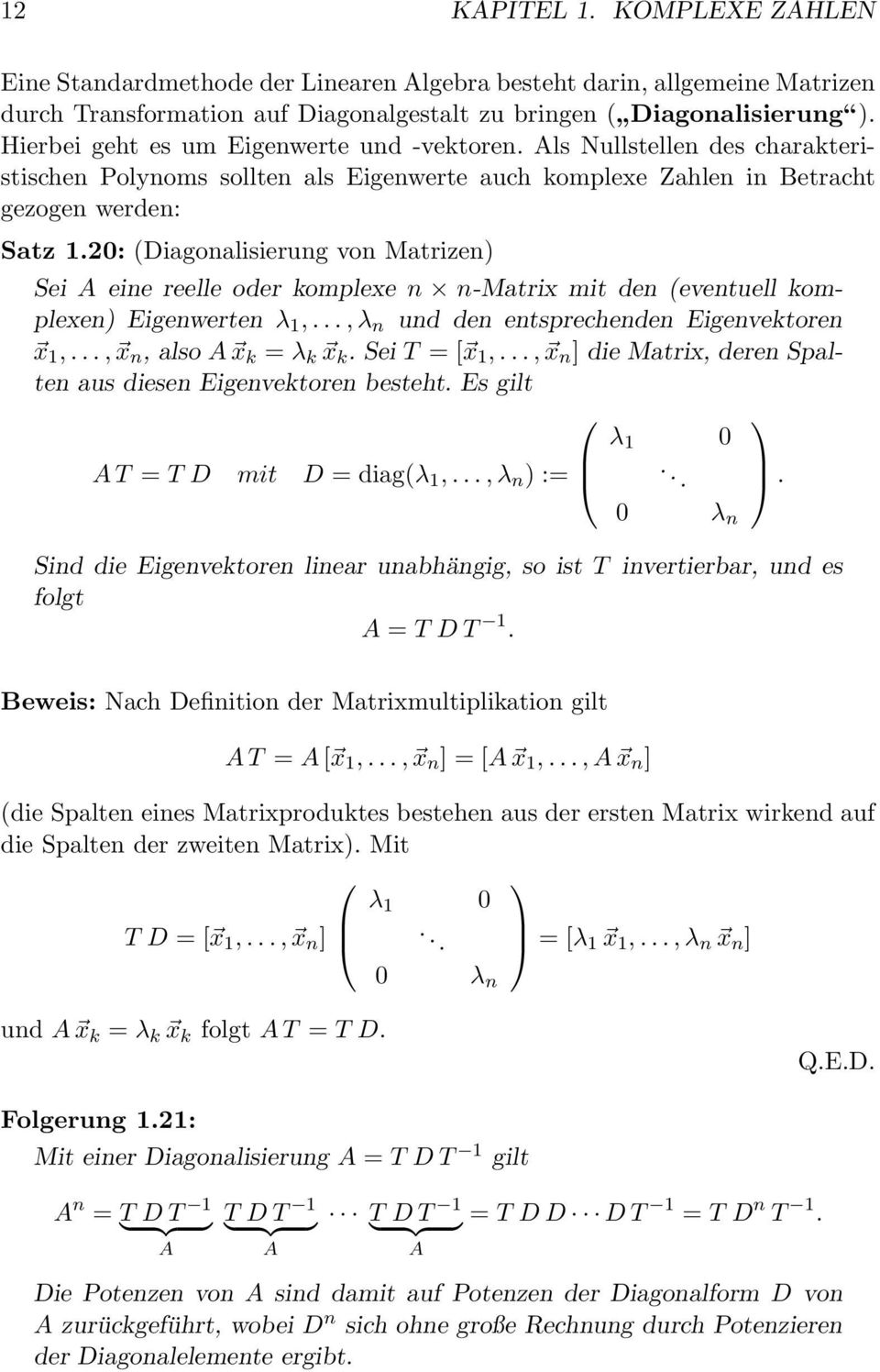 reelle oder komplexe n n-matrix mit den (eventuell komplexen Eigenwerten λ,, λ n und den entsprechenden Eigenvektoren x,, x n, also A x k = λ k x k Sei T = [ x,, x n ] die Matrix, deren Spalten aus