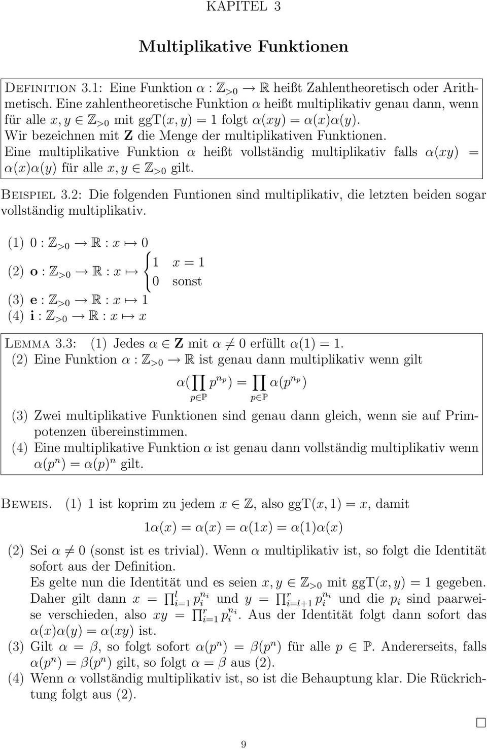 Eine multiplikative Funktion α heißt vollständig multiplikativ falls α(xy) = α(x)α(y) für alle x, y Z >0 gilt. Beispiel 3.