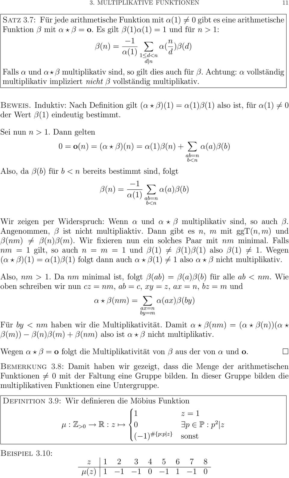 Achtung: α vollständig multiplikativ impliziert nicht β vollständig multiplikativ. Beweis. Induktiv: Nach Definition gilt (α β)(1) = α(1)β(1) also ist, für α(1) 0 der Wert β(1) eindeutig bestimmt.