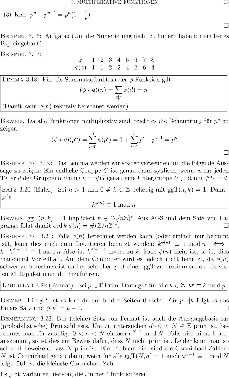 Da alle Funktionen multiplikativ sind, reicht es die Behauptung für p n zu zeigen. n n (φ e)(p n ) = φ(p i ) = 1 + p i p i 1 = p n i=0 Bemerkung 3.