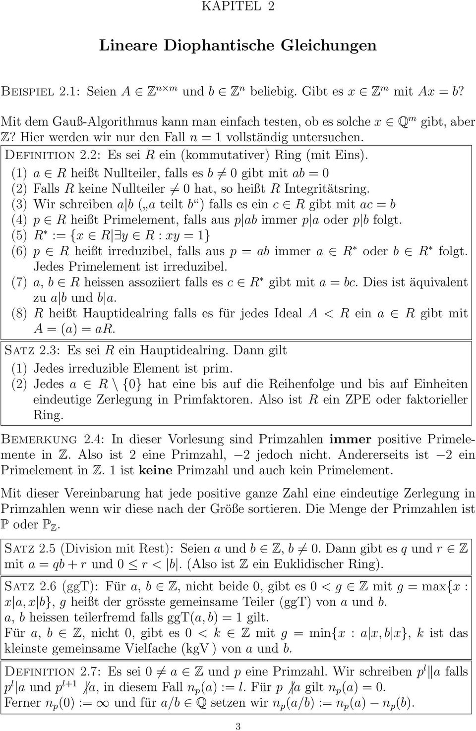 (1) a R heißt Nullteiler, falls es b 0 gibt mit ab = 0 (2) Falls R keine Nullteiler 0 hat, so heißt R Integritätsring.