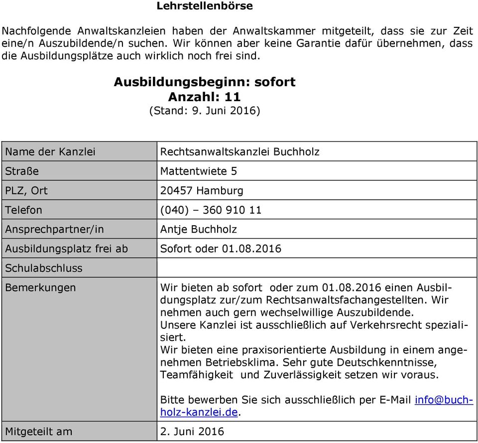 Juni 2016) Straße Mattentwiete 5 Rechtsanwaltskanzlei Buchholz 20457 Hamburg Telefon (040) 360 910 11 Antje Buchholz Ausbildungsplatz frei ab Sofort oder 01.08.2016 Mitgeteilt am 2.