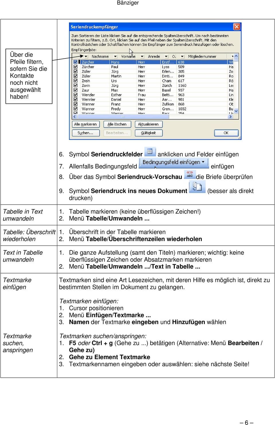 Symbol Seriendruck ins neues Dokument (besser als direkt drucken) Tabelle in Text umwandeln Tabelle: Überschrift wiederholen Text in Tabelle umwandeln Textmarke einfügen 1.