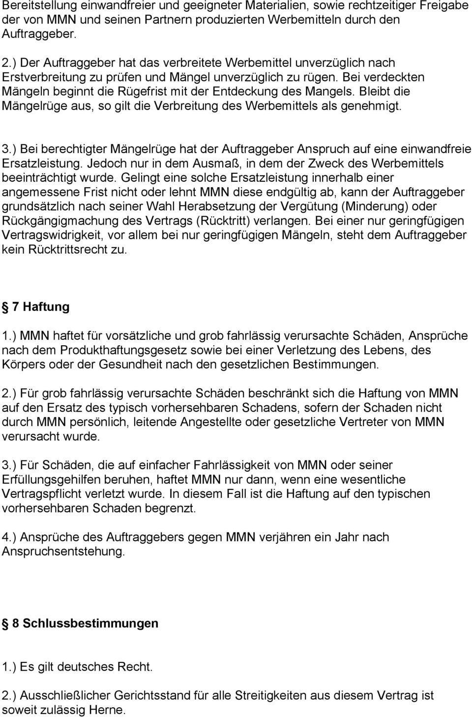 Bei verdeckten Mängeln beginnt die Rügefrist mit der Entdeckung des Mangels. Bleibt die Mängelrüge aus, so gilt die Verbreitung des Werbemittels als genehmigt. 3.