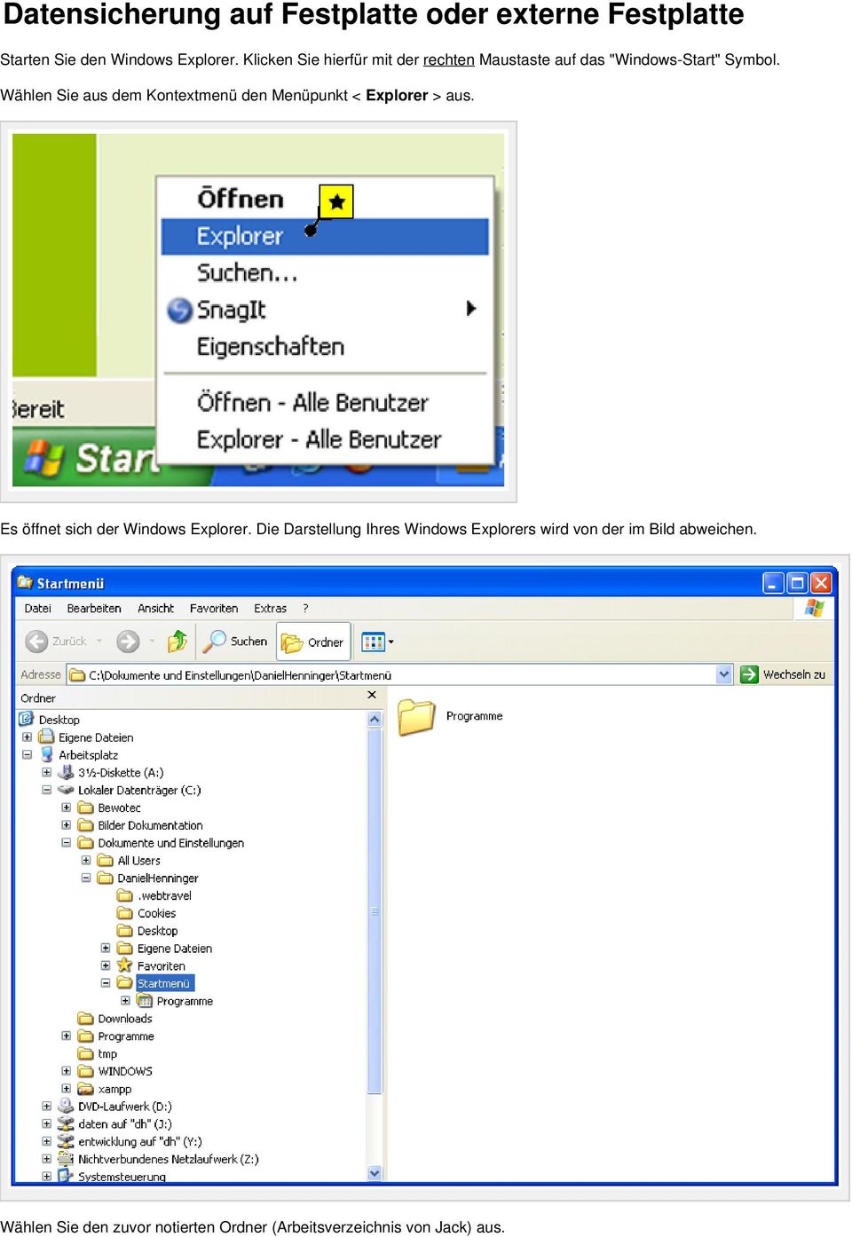 Wählen Sie aus dem Kontextmenü den Menüpunkt < Explorer > aus. Es öffnet sich der Windows Explorer.
