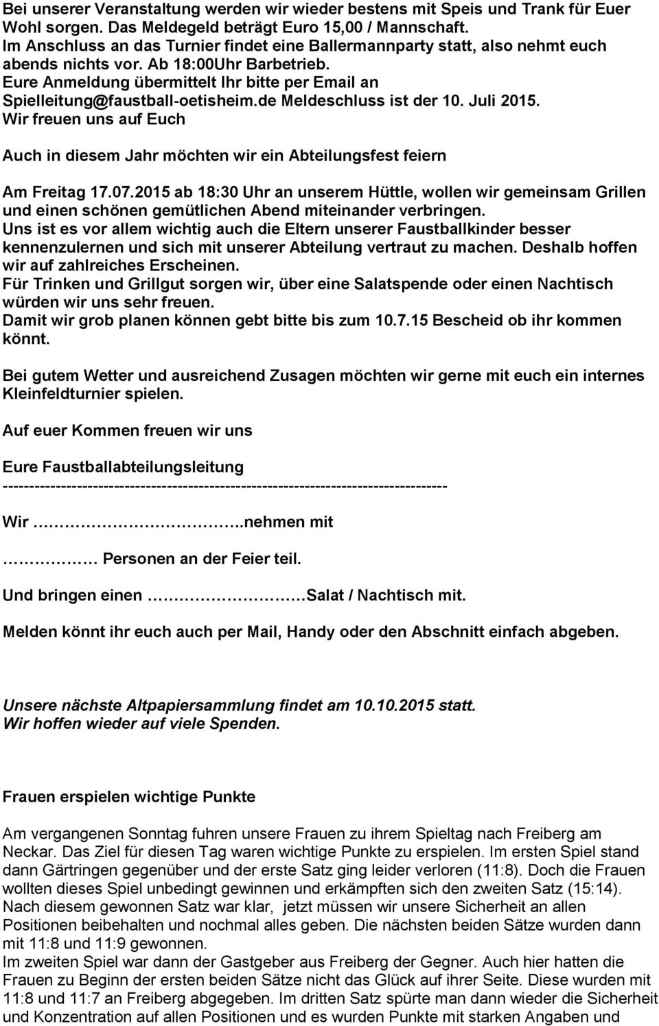 Eure Anmeldung übermittelt Ihr bitte per Email an Spielleitung@faustball-oetisheim.de Meldeschluss ist der 10. Juli 2015.