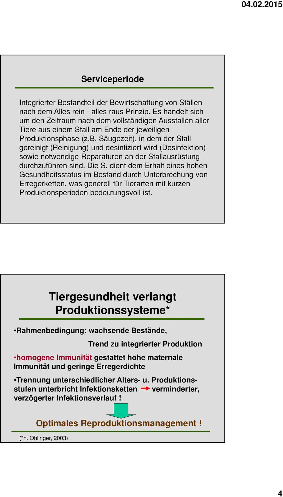 Säugezeit), in dem der Stall gereinigt (Reinigung) und desinfiziert wird (Desinfektion) sowie notwendige Reparaturen an der Stallausrüstung durchzuführen sind. Die S.