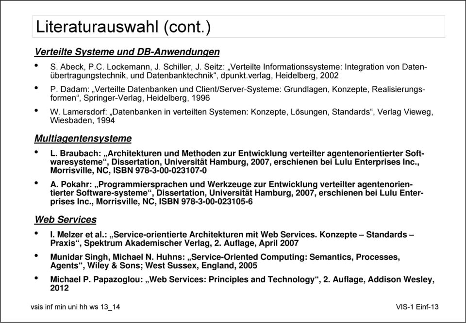 Dadam: Verteilte Datenbanken und Client/Server-Systeme: Grundlagen, Konzepte, Realisierungsformen, Springer-Verlag, Heidelberg, 1996 W.