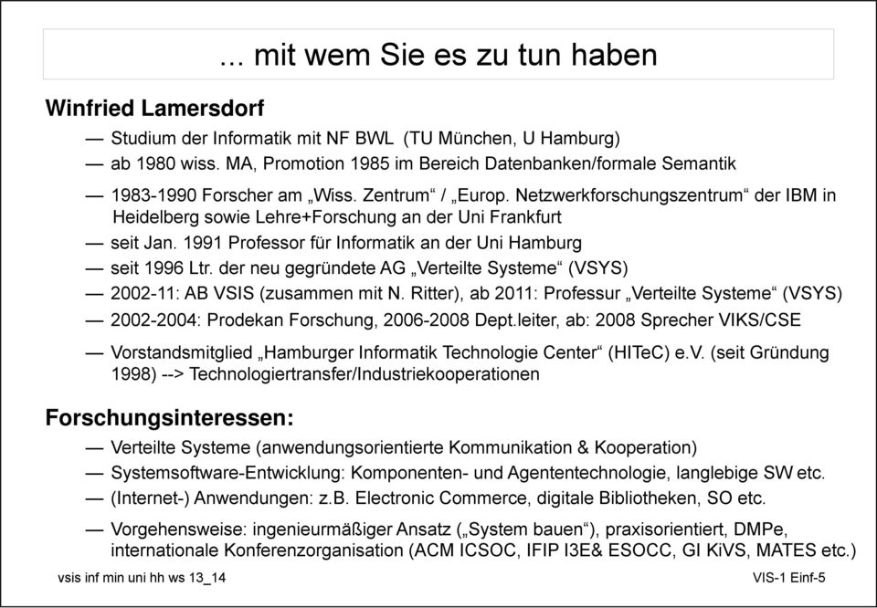 Netzwerkforschungszentrum der IBM in Heidelberg sowie Lehre+Forschung an der Uni Frankfurt seit Jan. 1991 Professor für Informatik an der Uni Hamburg seit 1996 Ltr.
