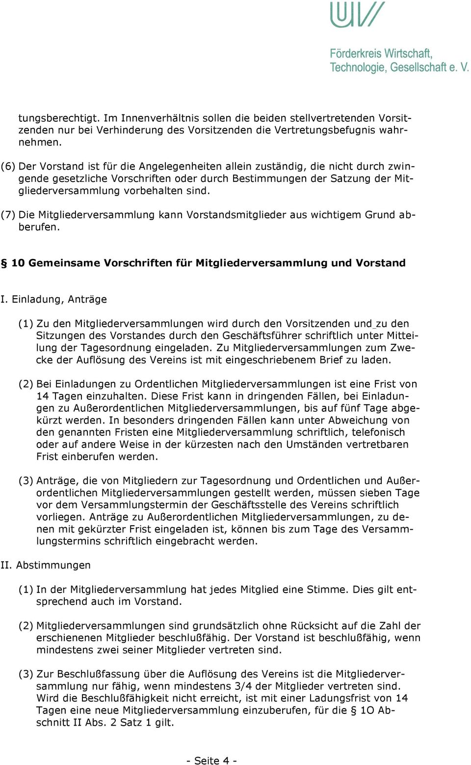 (7) Die Mitgliederversammlung kann Vorstandsmitglieder aus wichtigem Grund abberufen. 10 Gemeinsame Vorschriften für Mitgliederversammlung und Vorstand I.