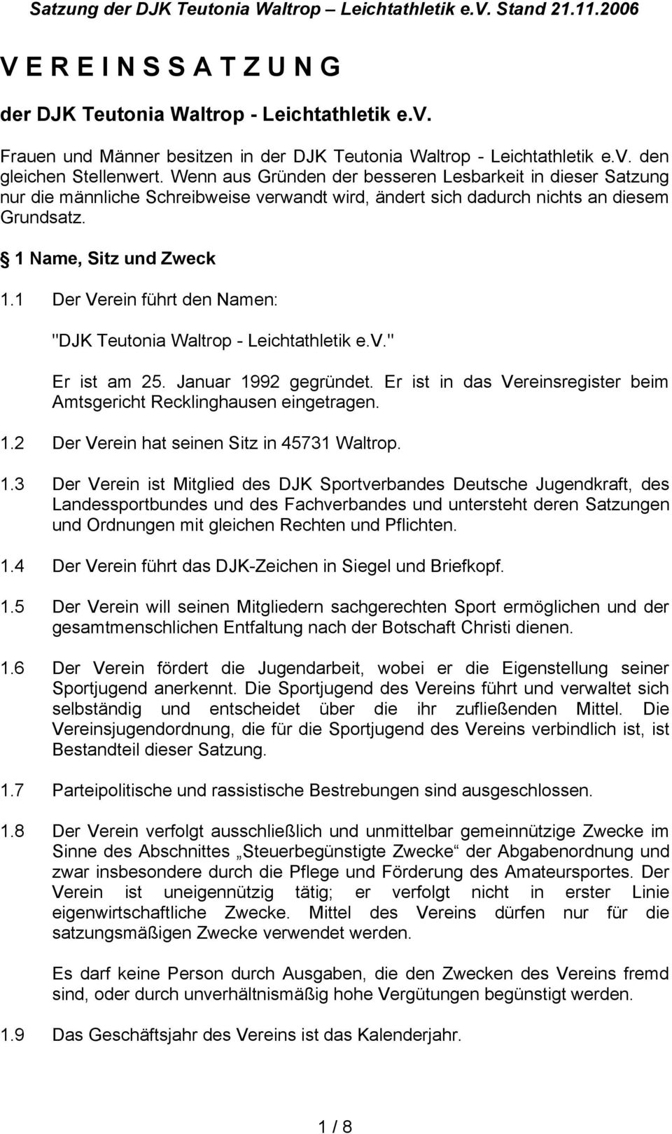 1 Der Verein führt den Namen: "DJK Teutonia Waltrop - Leichtathletik e.v." Er ist am 25. Januar 1992 gegründet. Er ist in das Vereinsregister beim Amtsgericht Recklinghausen eingetragen. 1.2 Der Verein hat seinen Sitz in 45731 Waltrop.