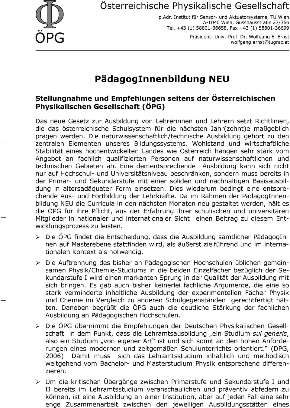 at PädagogInnenbildung NEU Stellungnahme und Empfehlungen seitens der Österreichischen Physikalischen Gesellschaft (ÖPG) Das neue Gesetz zur Ausbildung von Lehrerinnen und Lehrern setzt Richtlinien,