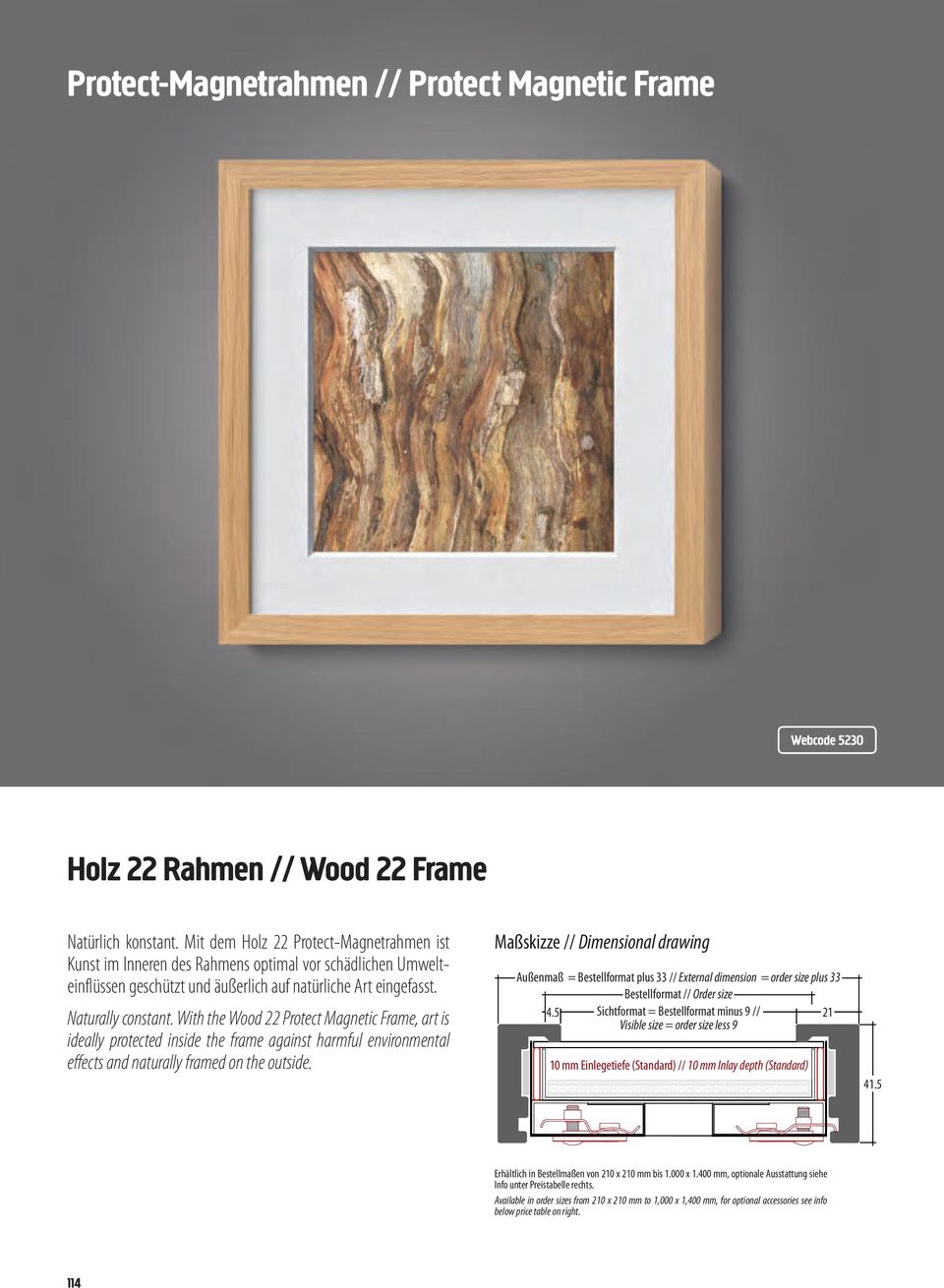 With the Wood 22 Protect Magnetic Frame, art is ideally protected inside the frame against harmful environmental effects and naturally framed on the outside.