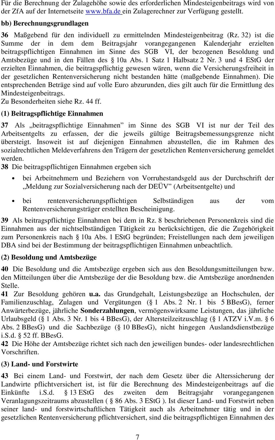 32) ist die Summe der in dem dem Beitragsjahr vorangegangenen Kalenderjahr erzielten beitragspflichtigen Einnahmen im Sinne des SGB VI, der bezogenen Besoldung und Amtsbezüge und in den Fällen des