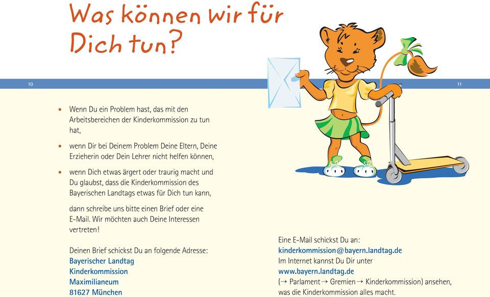 wenn Dich etwas ärgert oder traurig macht und Du glaubst, dass die Kinderkommission des Bayerischen Landtags etwas für Dich tun kann, dann schreibe uns bitte einen Brief oder eine E-Mail.