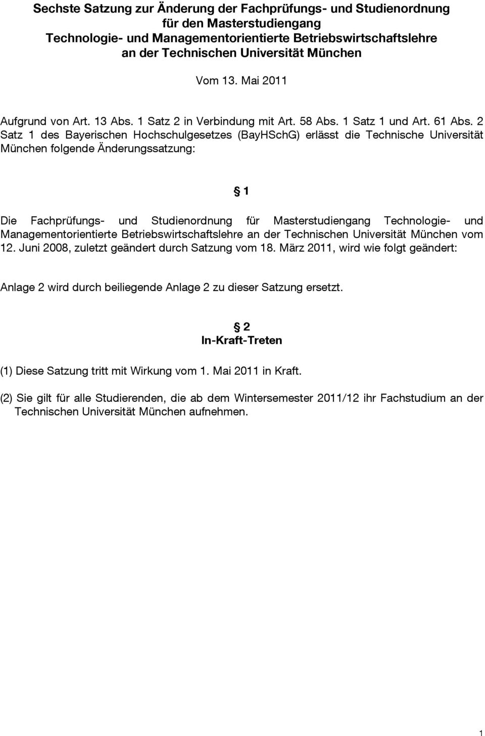 2 Satz 1 des Bayerischen Hochschulgesetzes (BayHSchG) erlässt die Technische Universität München folgende Änderungssatzung: 1 Die Fachprüfungs- und Studienordnung für Masterstudiengang Technologie-