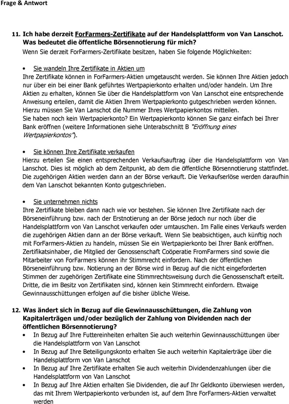 Sie können Ihre Aktien jedoch nur über ein bei einer Bank geführtes Wertpapierkonto erhalten und/oder handeln.