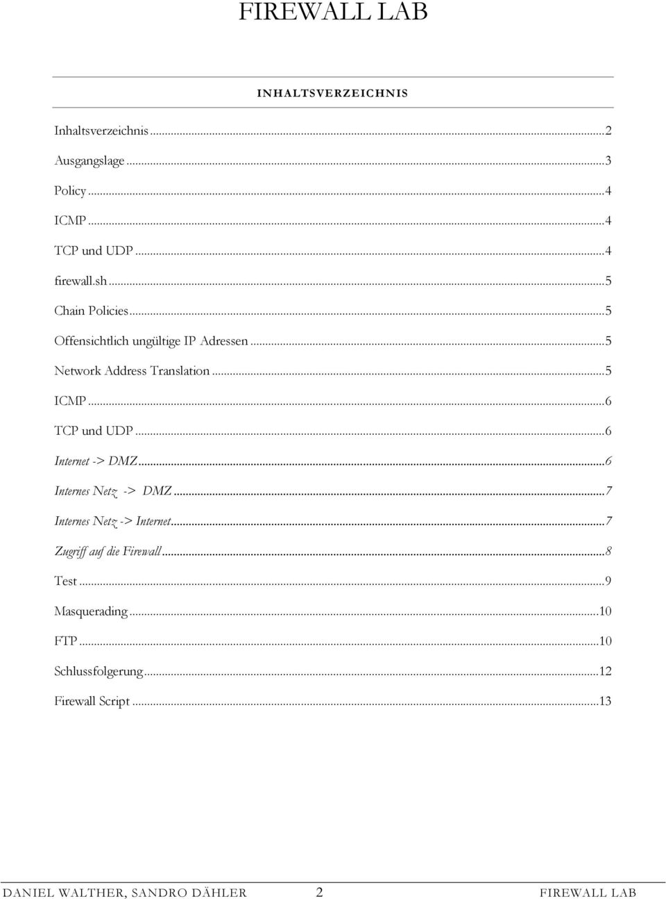..6 TCP und UDP...6 Internet -> DMZ...6 Internes Netz -> DMZ...7 Internes Netz -> Internet.